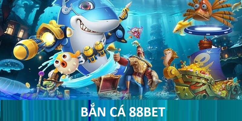 Game bắn cá 88bet làm chao đảo thị trường 