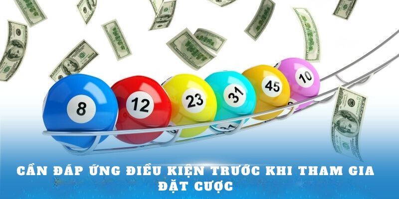 Cần đáp ứng điều kiện trước khi tham gia đặt cược