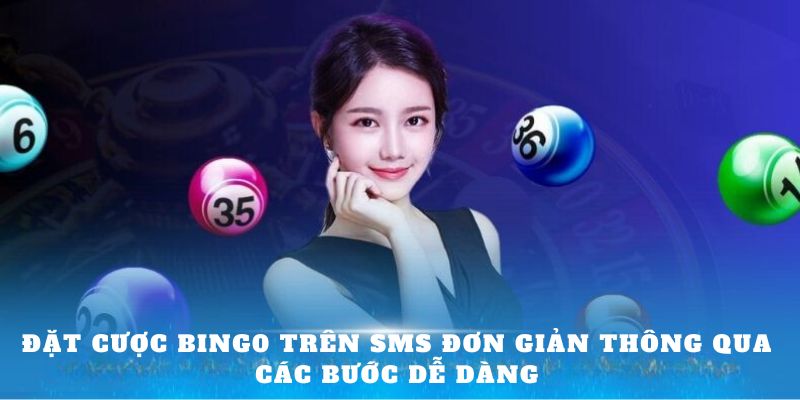 Đặt cược BINGO trên SMS đơn giản thông qua các bước dễ dàng