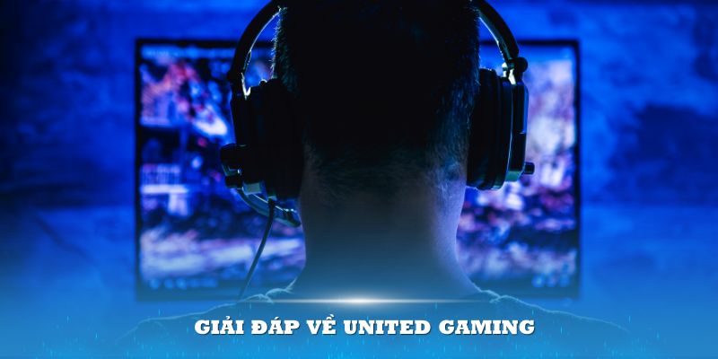 Giải đáp về United Gaming