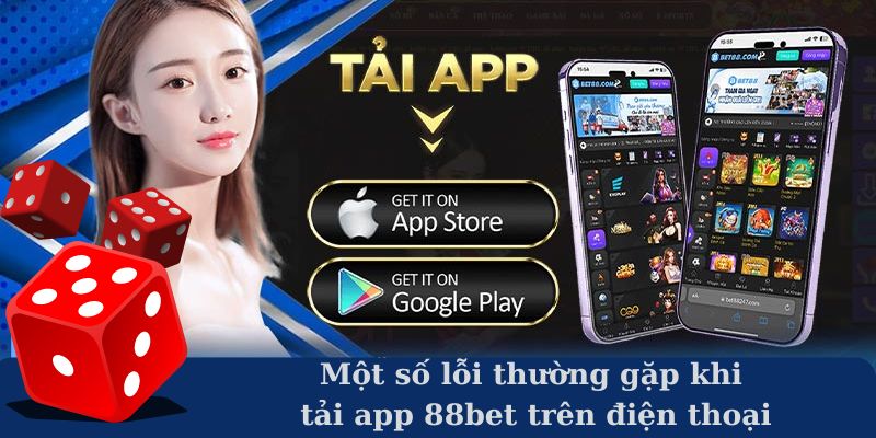 Các lỗi thường gặp khi người chơi tải app 88bet trên điện thoại