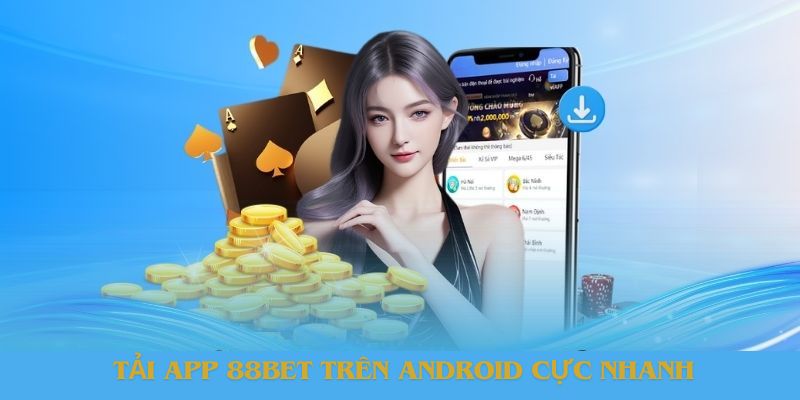 Tải app 88bet cực nhanh chóng dành cho hệ điều hành Android